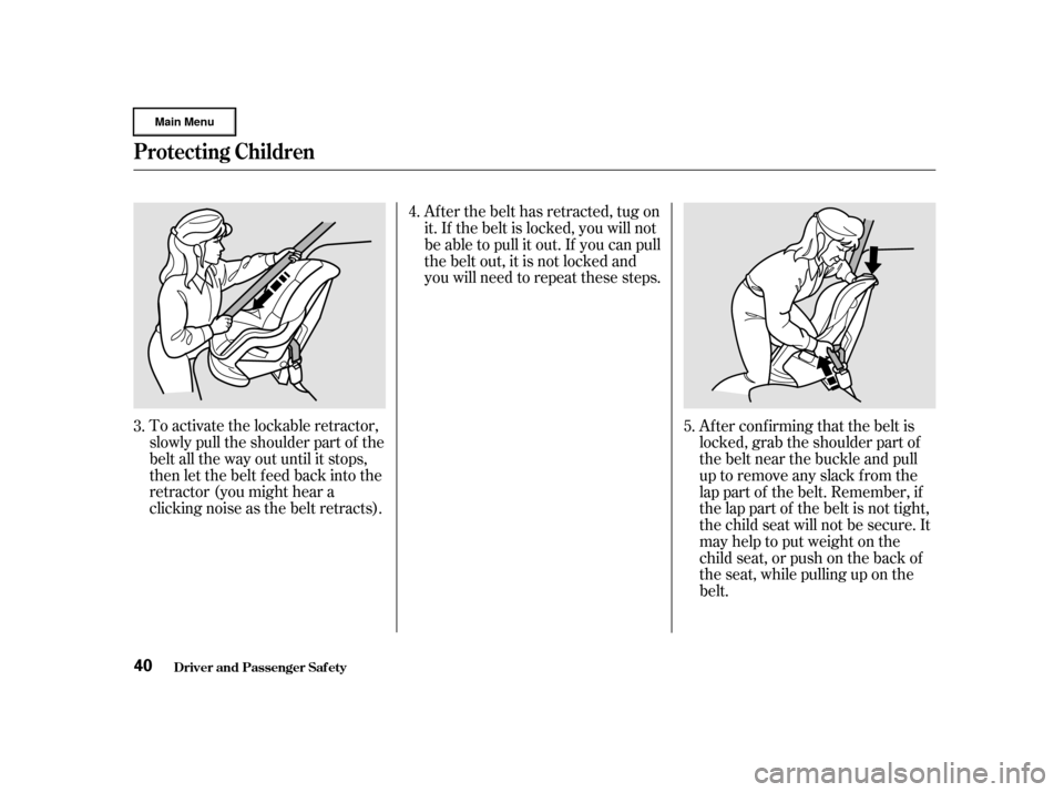HONDA CR-V 2002 RD4-RD7 / 2.G Service Manual To activate the lockable retractor,
slowly pull the shoulder part of the
belt all the way out until it stops,
then let the belt f eed back into the
retractor (you might hear a
clicking noise as the be HONDA CR-V 2002 RD4-RD7 / 2.G Service Manual To activate the lockable retractor,
slowly pull the shoulder part of the
belt all the way out until it stops,
then let the belt f eed back into the
retractor (you might hear a
clicking noise as the be