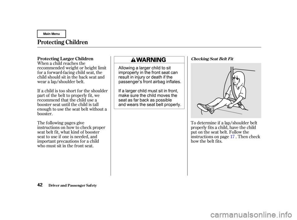 HONDA CR-V 2002 RD4-RD7 / 2.G Service Manual When a child reaches the
recommended weight or height limit
for a forward-facing child seat, the
child should sit in the back seat and
wear a lap/shoulder belt.
If a child is too short f or the should HONDA CR-V 2002 RD4-RD7 / 2.G Service Manual When a child reaches the
recommended weight or height limit
for a forward-facing child seat, the
child should sit in the back seat and
wear a lap/shoulder belt.
If a child is too short f or the should