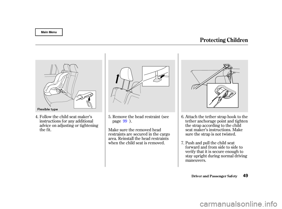 HONDA CR-V 2002 RD4-RD7 / 2.G Owners Manual Follow the child seat maker’s
instructions f or any additional
advice on adjusting or tightening
the fit.Attach the tether strap hook to the
tether anchorage point and tighten
the strap according to