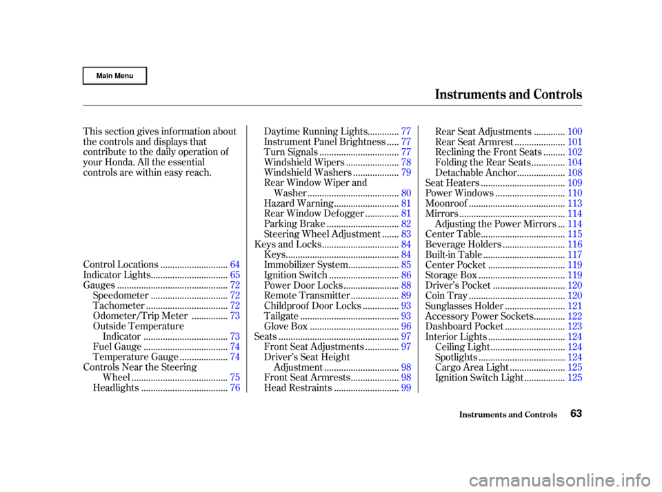 HONDA CR-V 2002 RD4-RD7 / 2.G Owners Manual This section gives inf ormation about
the controls and displays that
contribute to the daily operation of
your Honda. All the essential
controls are within easy reach............................
Contr