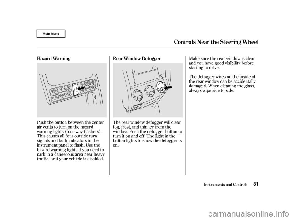 HONDA CR-V 2002 RD4-RD7 / 2.G Manual Online Push the button between the center
air vents to turn on the hazard
warning lights (f our-way f lashers).
This causes all f our outside turn
signals and both indicators in the
instrument panel to f las HONDA CR-V 2002 RD4-RD7 / 2.G Manual Online Push the button between the center
air vents to turn on the hazard
warning lights (f our-way f lashers).
This causes all f our outside turn
signals and both indicators in the
instrument panel to f las