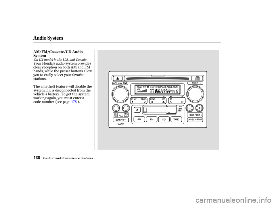 HONDA CR-V 2003 RD4-RD7 / 2.G Owners Manual Your Honda’s audio system provides
clear reception on both AM and FM
bands, while the preset buttons allow
you to easily select your f avorite
stations.
The anti-thef t f eature will disable the
sys