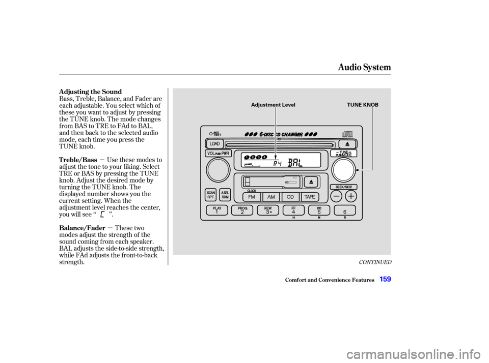 HONDA CR-V 2003 RD4-RD7 / 2.G User Guide µµUse these modes to
adjust the tone to your liking. Select
TRE or BAS by pressing the TUNE
knob. Adjust the desired mode by
turning the TUNE knob. The
displayed number shows you the
current setti