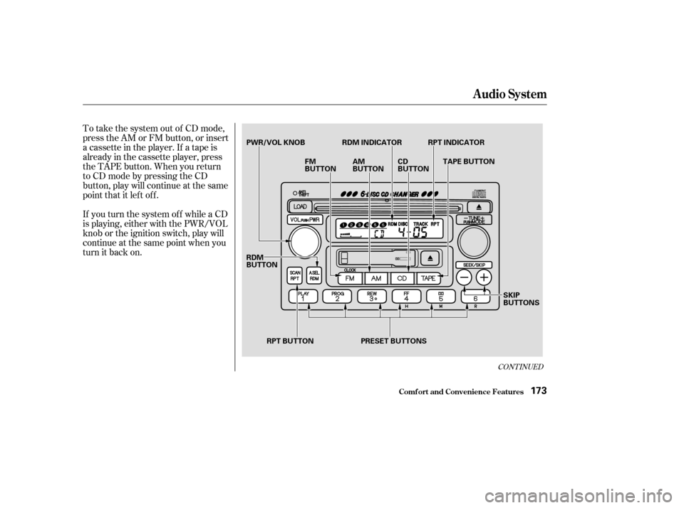 HONDA CR-V 2003 RD4-RD7 / 2.G User Guide To take the system out of CD mode,
press the AM or FM button, or insert
a cassette in the player. If a tape is
already in the cassette player, press
the TAPE button. When you return
to CD mode by pres
