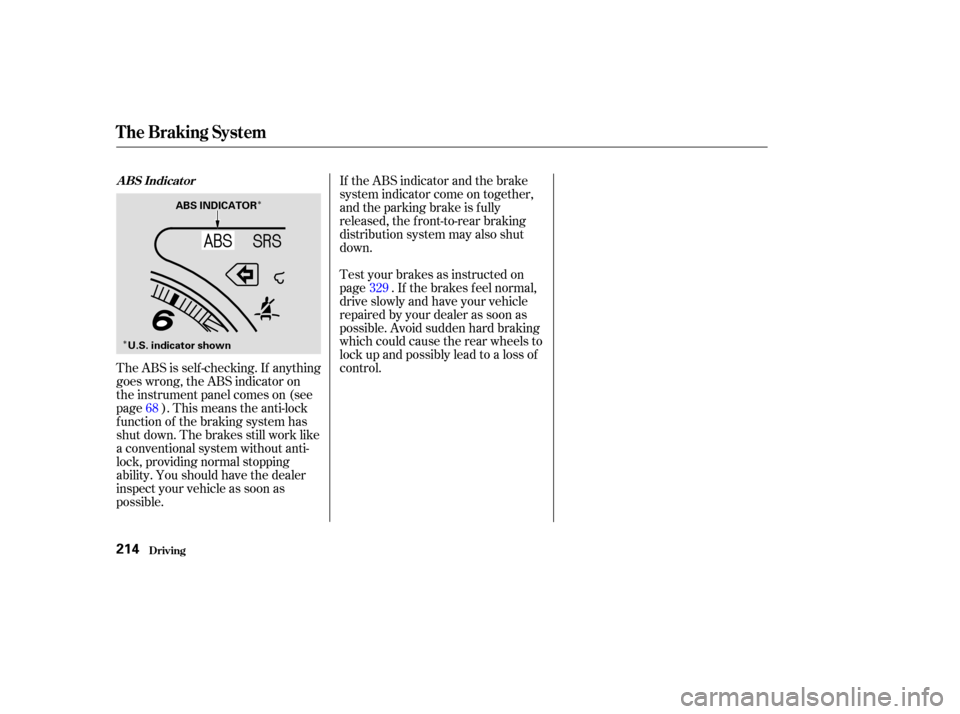 HONDA CR-V 2003 RD4-RD7 / 2.G Owners Manual Î
Î
The ABS is self -checking. If anything
goes wrong, the ABS indicator on
the instrument panel comes on (see
page ). This means the anti-lock
f unction of the braking system has
shut down. The b