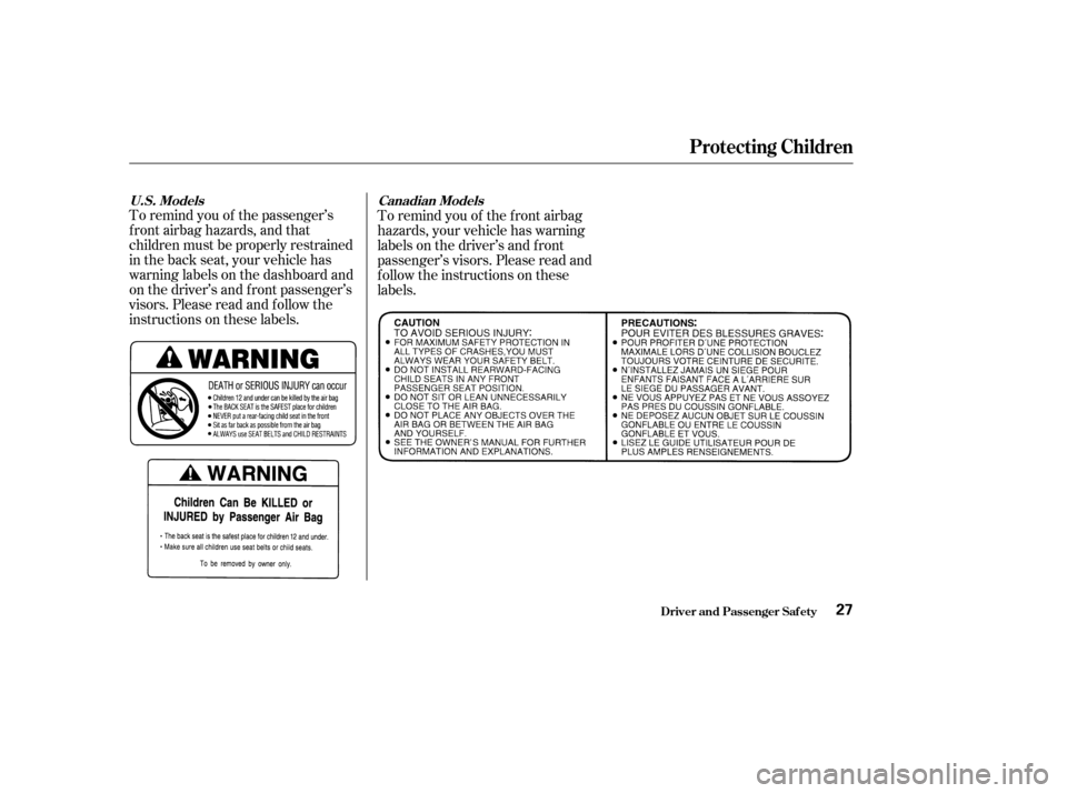 HONDA CR-V 2003 RD4-RD7 / 2.G Owners Manual To remind you of the passenger’s
f ront airbag hazards, and that
children must be properly restrained
in the back seat, your vehicle has
warninglabelsonthedashboardand
on the driver’s and f ront p