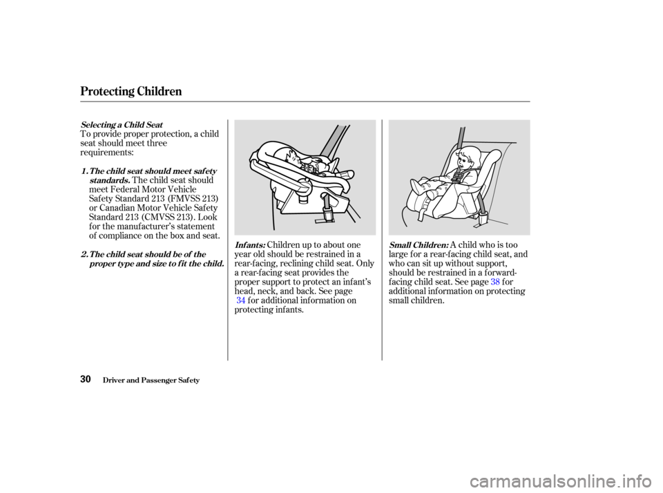 HONDA CR-V 2003 RD4-RD7 / 2.G Owners Guide To provide proper protection, a child
seat should meet three
requirements:The child seat should
meet Federal Motor Vehicle
Saf ety Standard 213 (FMVSS 213)
or Canadian Motor Vehicle Saf ety
Standard 2 HONDA CR-V 2003 RD4-RD7 / 2.G Owners Guide To provide proper protection, a child
seat should meet three
requirements:The child seat should
meet Federal Motor Vehicle
Saf ety Standard 213 (FMVSS 213)
or Canadian Motor Vehicle Saf ety
Standard 2