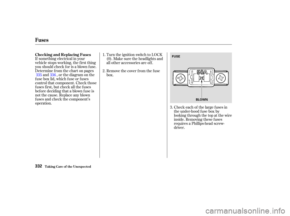 HONDA CR-V 2003 RD4-RD7 / 2.G Owners Manual If something electrical in your
vehicle stops working, the first thing
youshouldcheckforisablownfuse.
Determine f rom the chart on pagesand , or the diagram on the
fuse box lid, which fuse or fuses
co