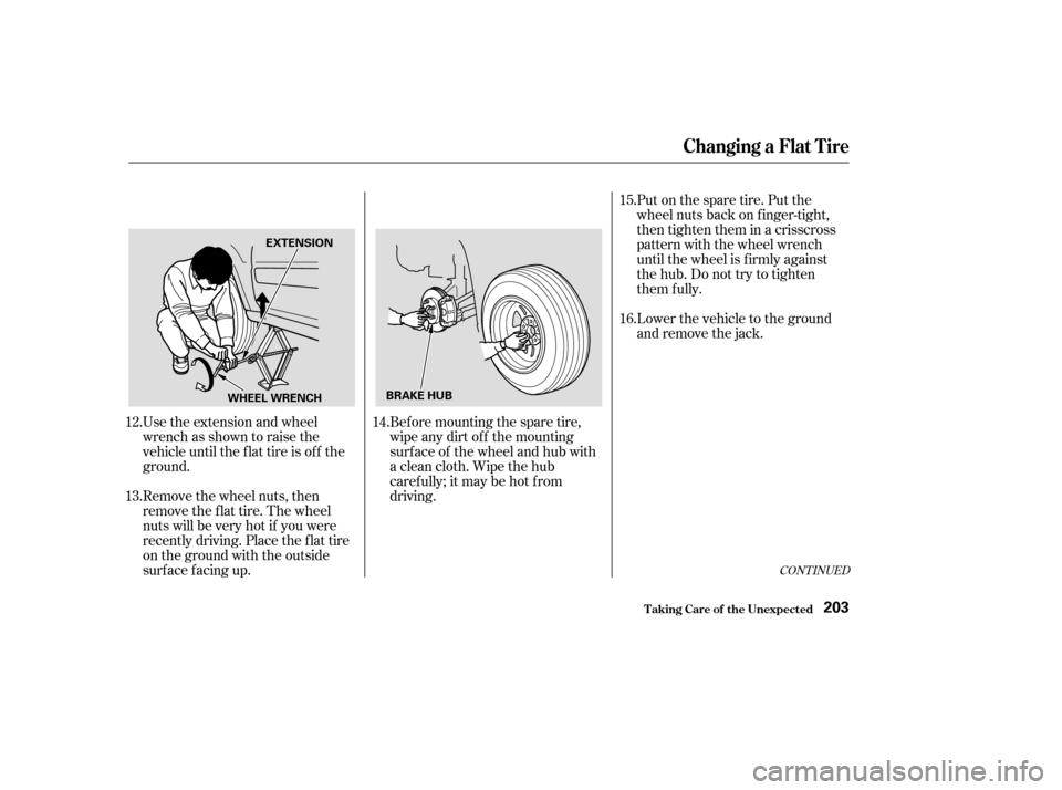 HONDA CR-V 2004 RD4-RD7 / 2.G Owners Manual CONT INUED
Bef ore mounting the spare tire,
wipeanydirtoff themounting
surface of the wheel and hub with
a clean cloth. Wipe the hub
carefully;itmaybehotfrom
driving.
Use the extension and wheel
wrenc