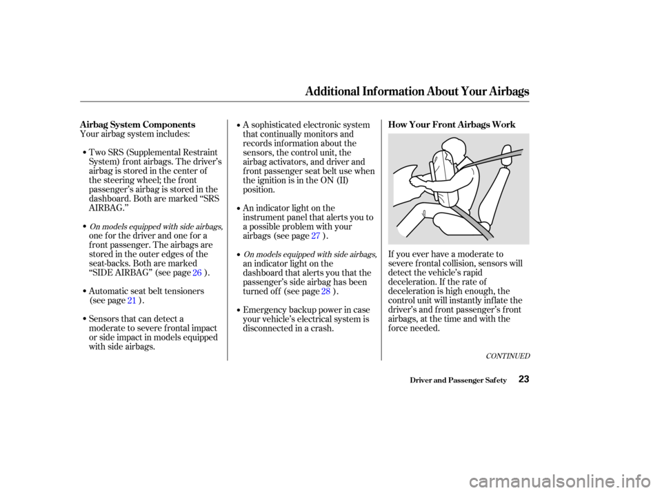 HONDA CR-V 2004 RD4-RD7 / 2.G Owners Manual Your airbag system includes:one f or the driver and one f or a
f ront passenger. The airbags are
stored in the outer edges of the
seat-backs. Both are marked
‘‘SIDE AIRBAG’’ (see page ). Two S HONDA CR-V 2004 RD4-RD7 / 2.G Owners Manual Your airbag system includes:one f or the driver and one f or a
f ront passenger. The airbags are
stored in the outer edges of the
seat-backs. Both are marked
‘‘SIDE AIRBAG’’ (see page ). Two S