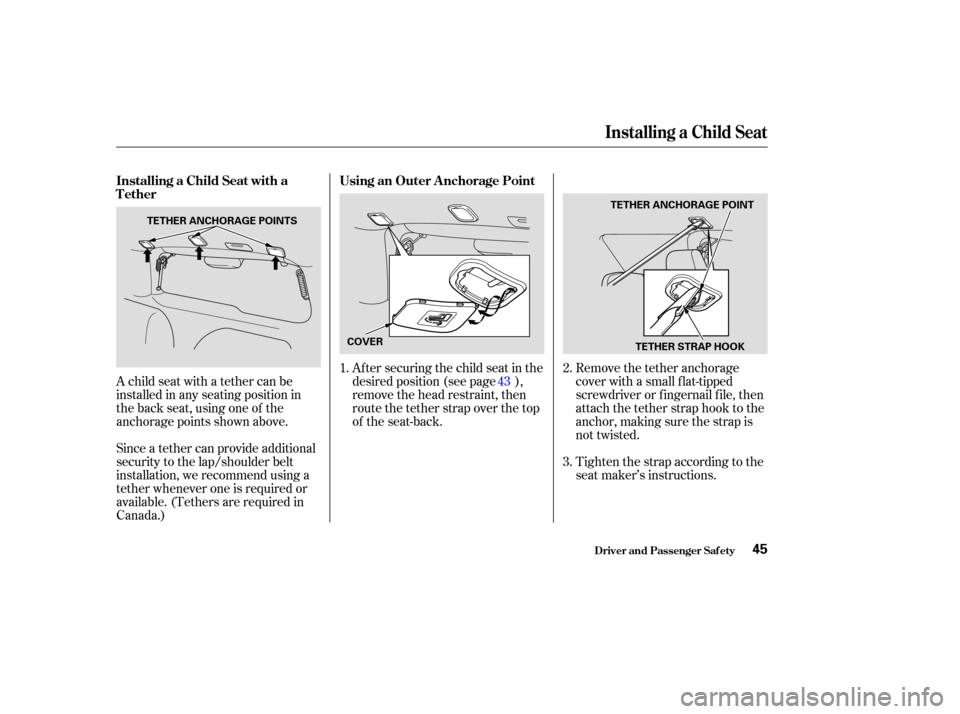 HONDA CR-V 2004 RD4-RD7 / 2.G Service Manual A child seat with a tether can be
installed in any seating position in
the back seat, using one of the
anchorage points shown above.
Since a tether can provide additional
security to the lap/shoulder HONDA CR-V 2004 RD4-RD7 / 2.G Service Manual A child seat with a tether can be
installed in any seating position in
the back seat, using one of the
anchorage points shown above.
Since a tether can provide additional
security to the lap/shoulder