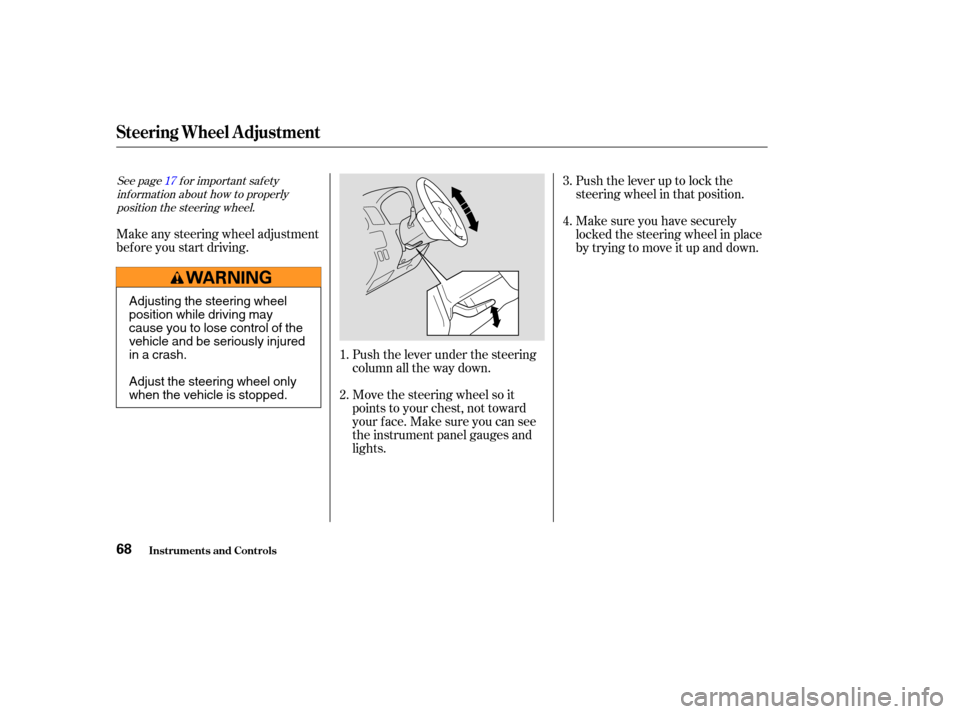 HONDA CR-V 2004 RD4-RD7 / 2.G Manual PDF See page f or important saf etyinf ormation about how to properlyposition the steering wheel. 17
Make any steering wheel adjustment
bef ore you start driving.
Push the lever under the steering
column 