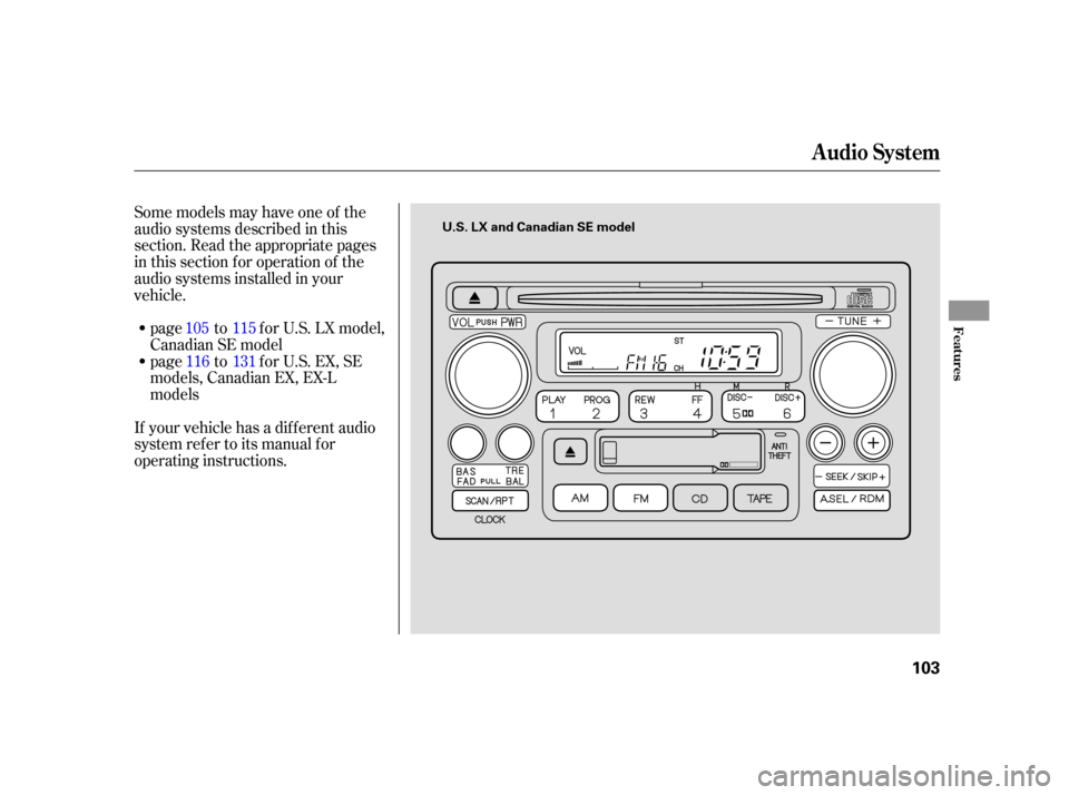 HONDA CR-V 2005 RD4-RD7 / 2.G Owners Manual Some models may have one of the
audio systems described in this
section. Read the appropriate pages
in this section f or operation of the
audio systems installed in your
vehicle.page to f or U.S. LX m