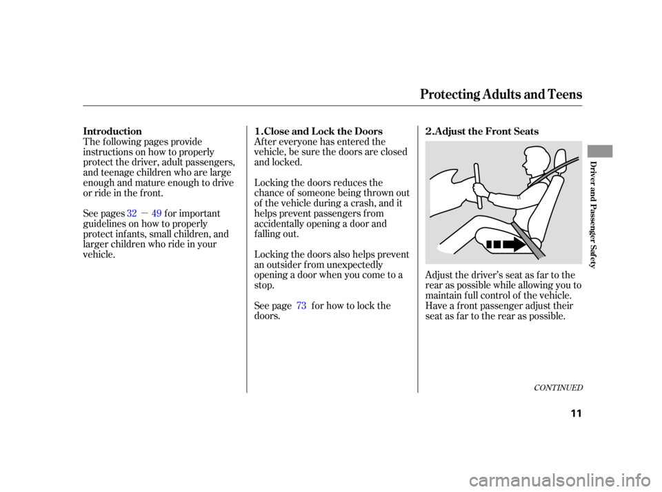 HONDA CR-V 2005 RD4-RD7 / 2.G User Guide µAf ter everyone has entered the
vehicle, be sure the doors are closed
and locked.
Locking the doors reduces the
chance of someone being thrown out
of the vehicle during a crash, and it
helps preven