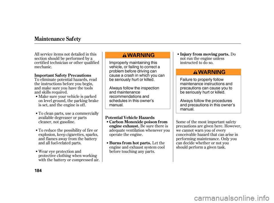 HONDA CR-V 2005 RD4-RD7 / 2.G Owners Guide To eliminate potential hazards, read 
the instructions bef ore you begin,
and make sure you have the tools
and skills required.
Make sure your vehicle is parked
on level ground, the parking brake
is s