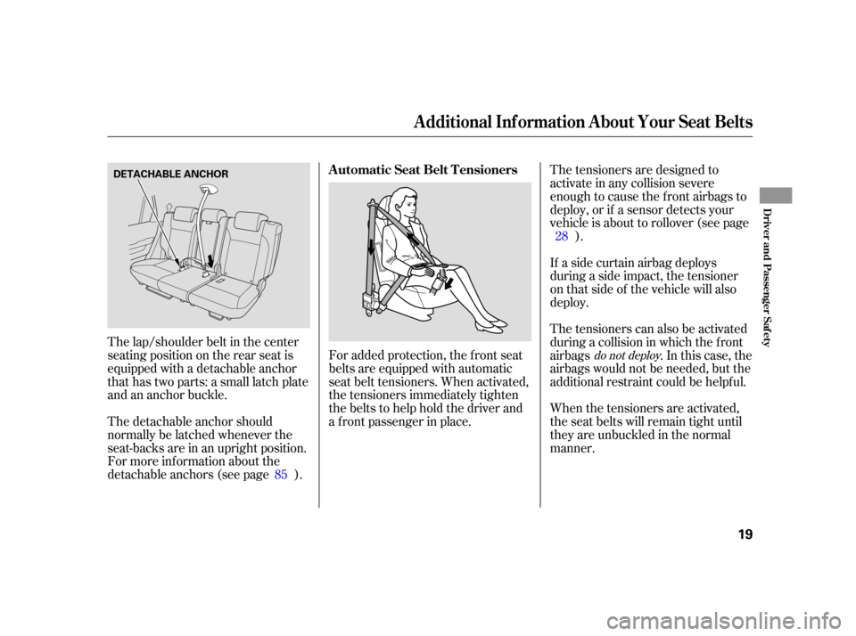 HONDA CR-V 2005 RD4-RD7 / 2.G Owners Manual The lap/shoulder belt in the center
seating position on the rear seat is
equipped with a detachable anchor
that has two parts: a small latch plate
and an anchor buckle.For added protection, the f ront