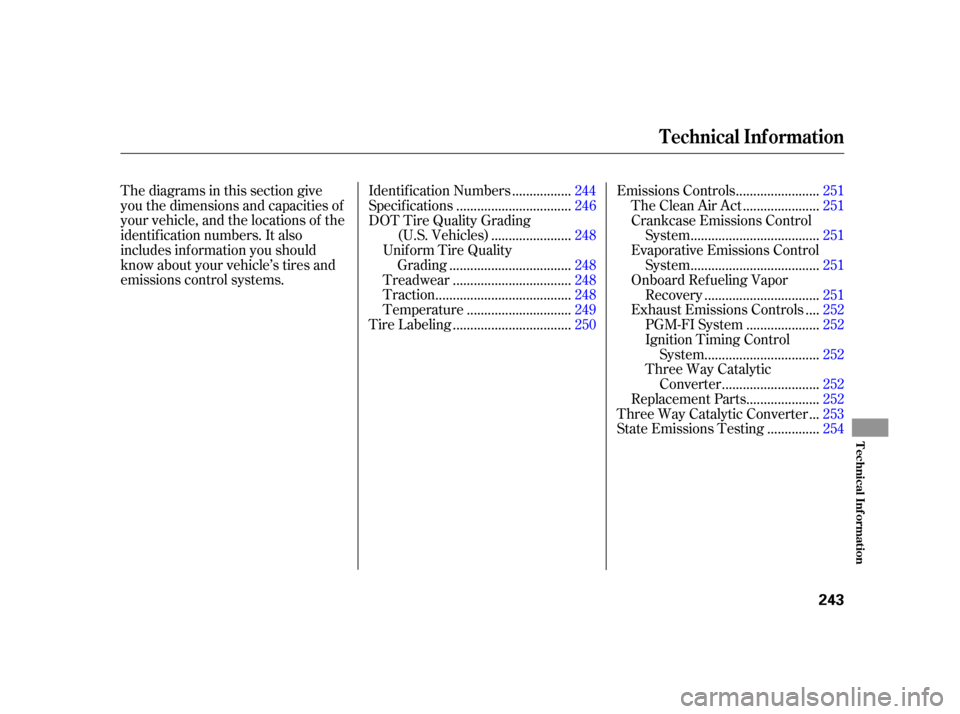 HONDA CR-V 2005 RD4-RD7 / 2.G Owners Manual Thediagramsinthissectiongive
you the dimensions and capacities of
your vehicle, and the locations of the
identif ication numbers. It also
includes inf ormation you should
know about your vehicle’s t