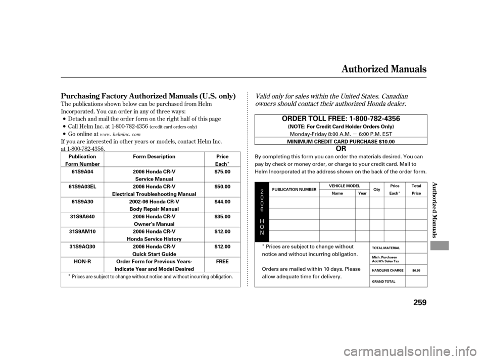 HONDA CR-V 2005 RD4-RD7 / 2.G Owners Manual Î 
Î 
Î
µ
Î  
 $#
Valid only f or sales within the United States. Canadian 
owners should contact their authorized Honda dealer.T he publications shown below can be purchased f r