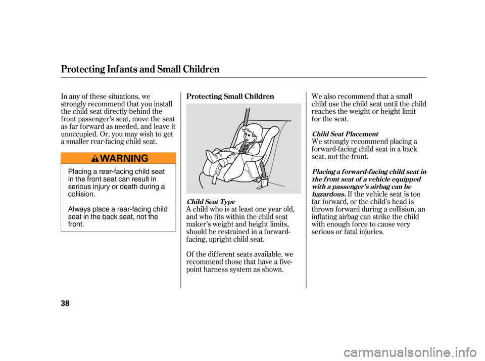 HONDA CR-V 2005 RD4-RD7 / 2.G Service Manual Of the different seats available, we
recommend those that have a f ive-
point harness system as shown.
In any of these situations, we
strongly recommend that you install
the child seat directly beh HONDA CR-V 2005 RD4-RD7 / 2.G Service Manual Of the different seats available, we
recommend those that have a f ive-
point harness system as shown.
In any of these situations, we
strongly recommend that you install
the child seat directly beh