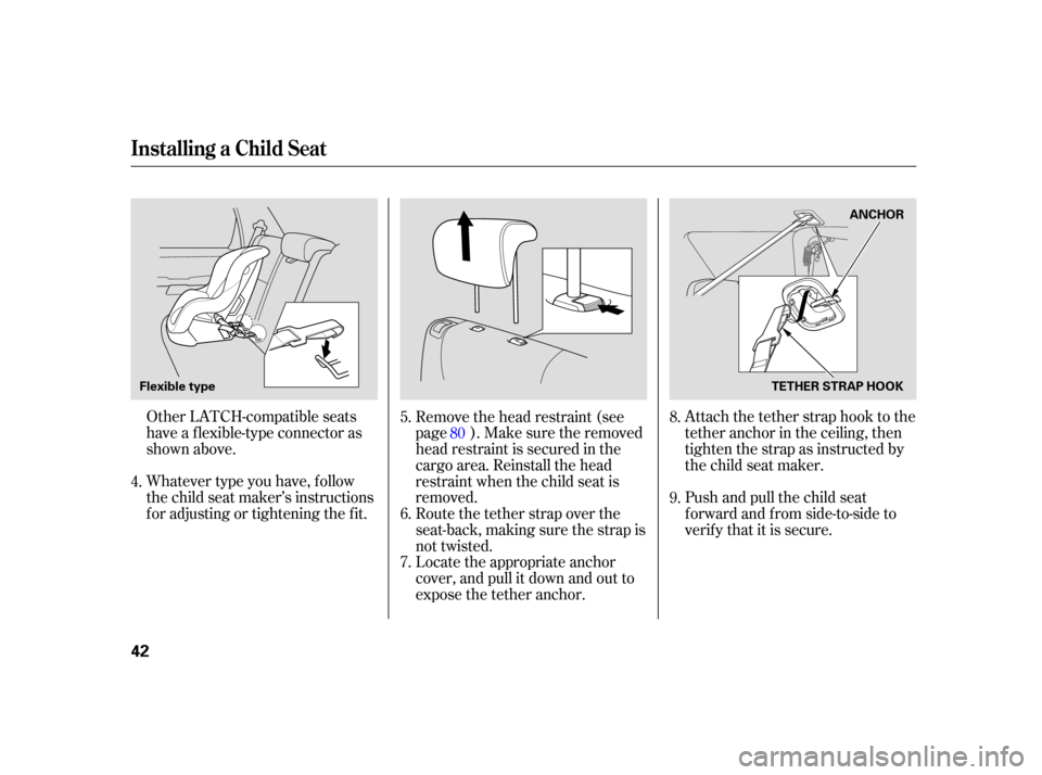 HONDA CR-V 2005 RD4-RD7 / 2.G Owners Manual Whatever type you have, f ollow
the child seat maker’s instructions
f or adjusting or tightening the f it.Pushandpullthechildseat
f orward and f rom side-to-side to
verif y that it is secure.
Other 