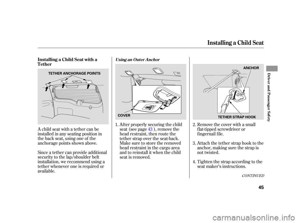 HONDA CR-V 2005 RD4-RD7 / 2.G Service Manual A child seat with a tether can be
installed in any seating position in
the back seat, using one of the
anchorage points shown above.
Since a tether can provide additional
security to the lap/shoulder HONDA CR-V 2005 RD4-RD7 / 2.G Service Manual A child seat with a tether can be
installed in any seating position in
the back seat, using one of the
anchorage points shown above.
Since a tether can provide additional
security to the lap/shoulder