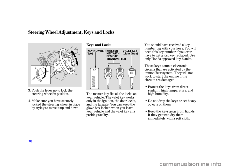 HONDA CR-V 2005 RD4-RD7 / 2.G Manual PDF Youshouldhavereceivedakey
number tag with your keys. You will
need this key number if you ever
have to get a lost key replaced. Use
only Honda-approved key blanks.
These keys contain electronic
circui