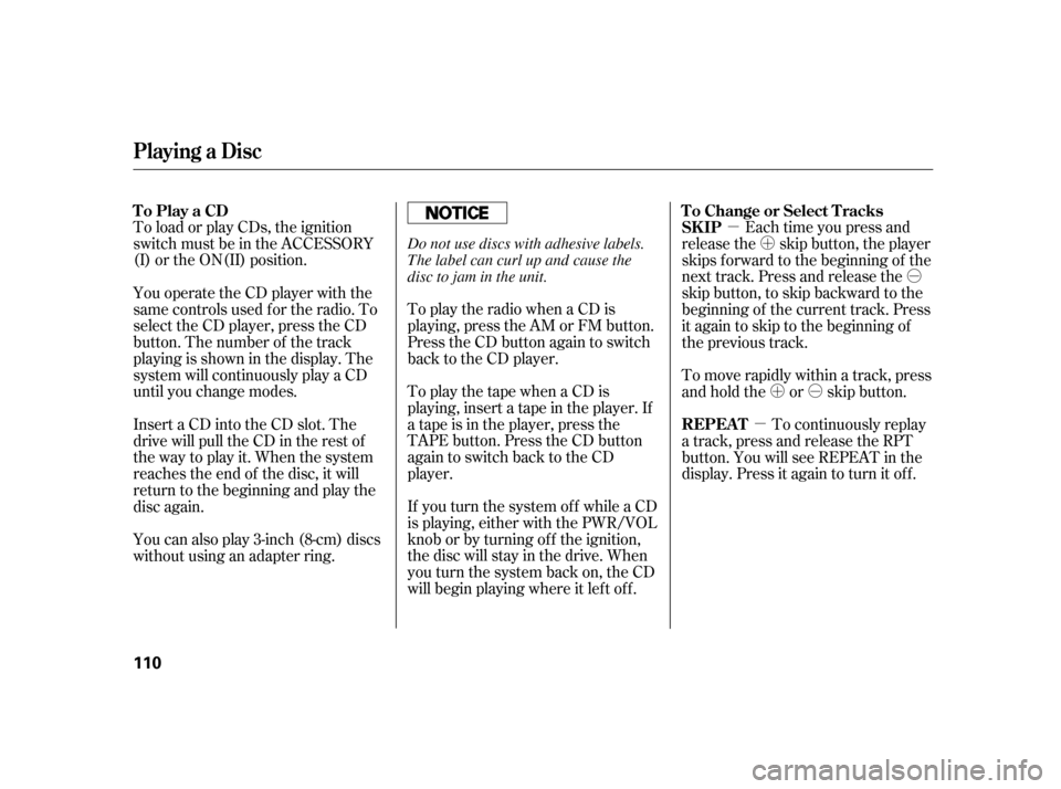 HONDA CR-V 2006 RD4-RD7 / 2.G Owners Manual µÓ
Ó
ÓÓ
µ
´
µ
´µ
If you turn the system of f while a CD
is playing, either with the PWR/VOL
knob or by turning off the ignition,
the disc will stay in the drive. When
youturnthesys
