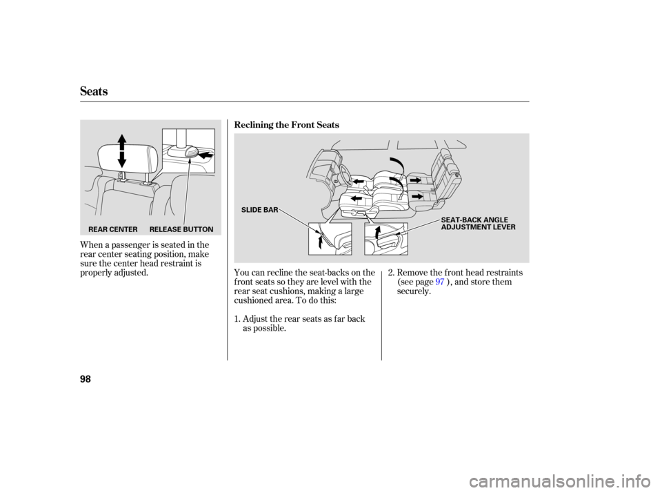 HONDA CR-V 2007 RD1-RD5, RE7 / 3.G Owners Manual You can recline the seat-backs on the
front seats so they are level with the
rear seat cushions, making a large
cushioned area. To do this:
Adjust the rear seats as far back
as possible. HONDA CR-V 2007 RD1-RD5, RE7 / 3.G Owners Manual You can recline the seat-backs on the
front seats so they are level with the
rear seat cushions, making a large
cushioned area. To do this:
Adjust the rear seats as far back
as possible.