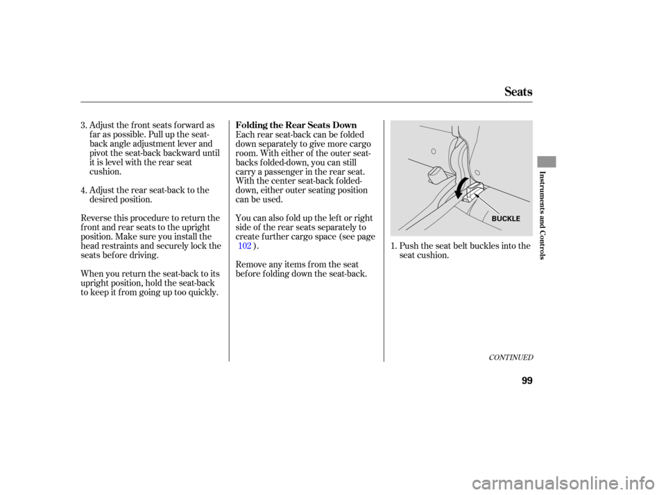 HONDA CR-V 2007 RD1-RD5, RE7 / 3.G Owners Manual Adjust the front  seats  forward  as
far  as possible.  Pull up the  seat-
back  angle  adjustment  lever  and
pivot  the seat-back  backward  until
it  is  level  with the rear  seat
cushion.
Adjust 