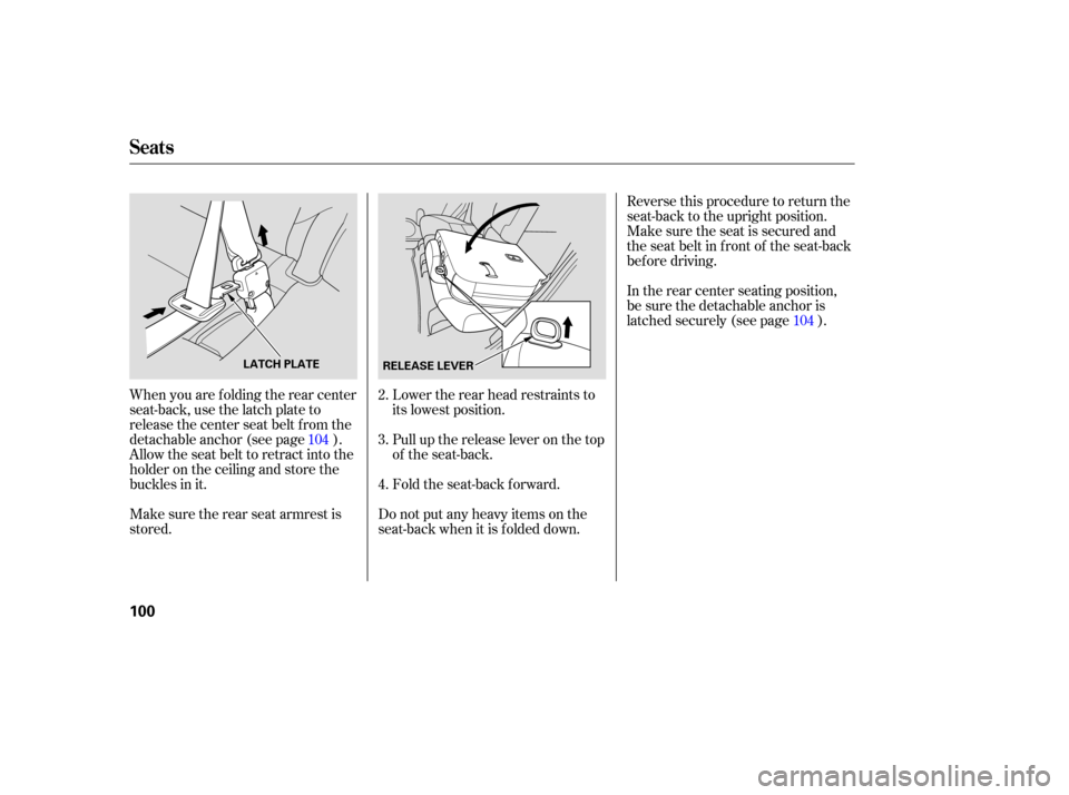 HONDA CR-V 2007 RD1-RD5, RE7 / 3.G Owners Manual Fold the seat-back forward.
Do not put any heavy items on the
seat-back when it is folded down.
When
you are folding the rear center
seat-back, use the latch plate to
release the center HONDA CR-V 2007 RD1-RD5, RE7 / 3.G Owners Manual Fold the seat-back forward.
Do not put any heavy items on the
seat-back when it is folded down.
When
you are folding the rear center
seat-back, use the latch plate to
release the center