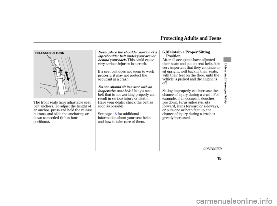 HONDA CR-V 2007 RD1-RD5, RE7 / 3.G Owners Manual After all occupants have adjusted
their seats and put on seat belts, it is
very important that they continue to
sit upright, well back in their seats,
with their feet on the floor, un HONDA CR-V 2007 RD1-RD5, RE7 / 3.G Owners Manual After all occupants have adjusted
their seats and put on seat belts, it is
very important that they continue to
sit upright, well back in their seats,
with their feet on the floor, un