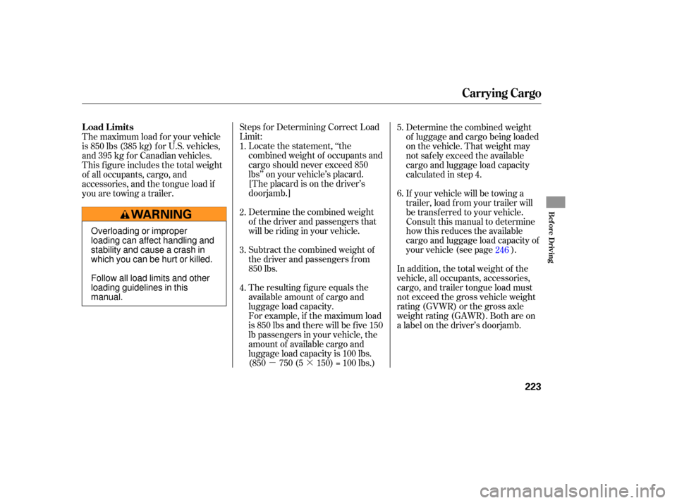 HONDA CR-V 2007 RD1-RD5, RE7 / 3.G Owners Manual µ·
Steps 
for Determining  Correct Load
Limit: Locate  the statement,  ‘‘the
combined  weight of occupants  and
cargo  should  never exceed  850
lbs’’  on your  vehicle’s  placard.
[The 