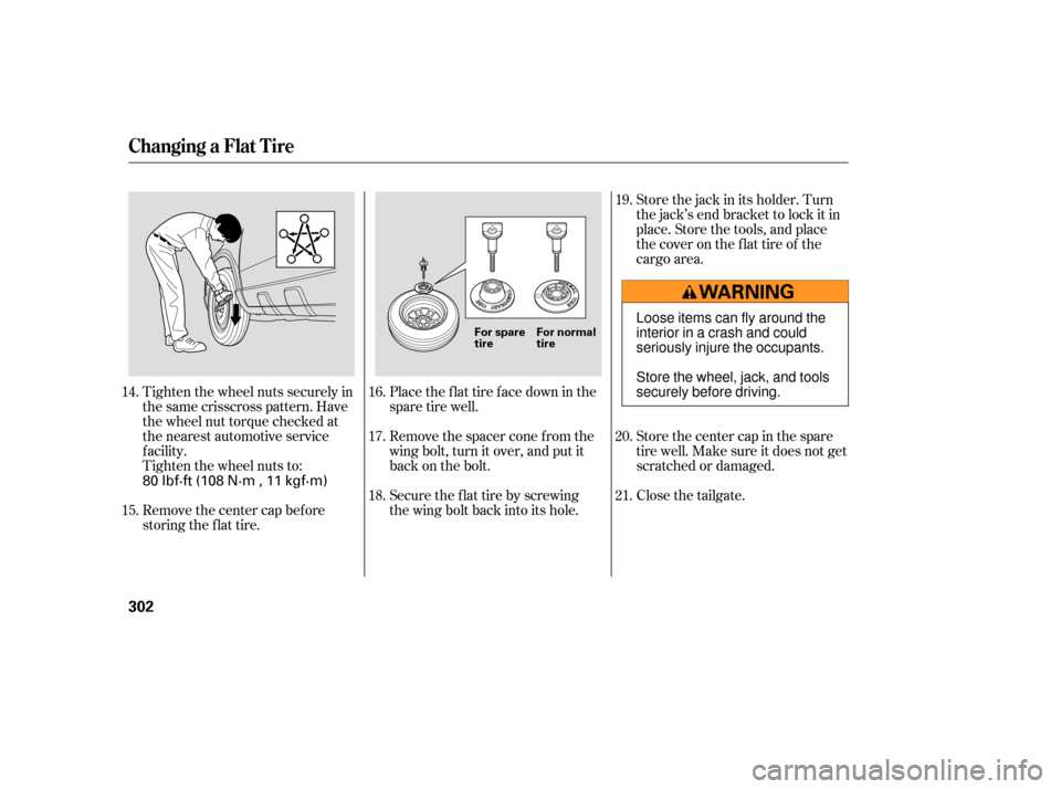 HONDA CR-V 2007 RD1-RD5, RE7 / 3.G Owners Manual Tighten the wheel nuts securely in
the same crisscross pattern. Have
the wheel nut torque checked at
the nearest automotive service
f acility.
Tighten the wheel nuts to:
Remove the center cap before
s