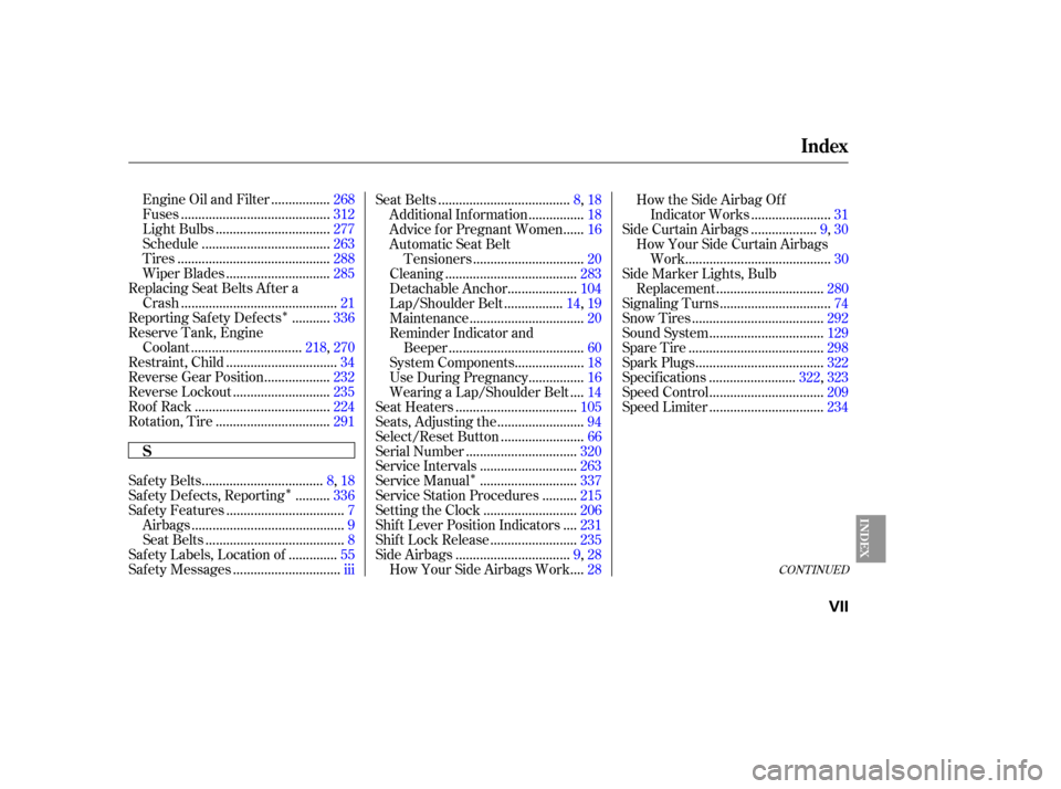 HONDA CR-V 2007 RD1-RD5, RE7 / 3.G Owners Manual ÎÎ Î
CONT INUED
................
Engine Oil and Filter .268
..........................................
Fuses .312
................................
Light Bulbs .277
..............................