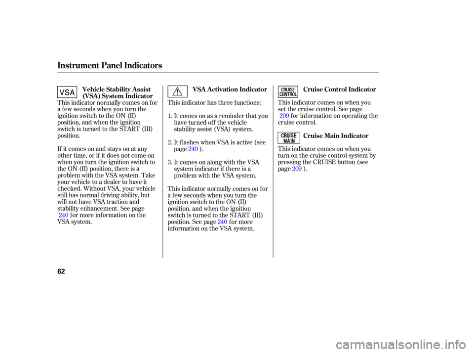 HONDA CR-V 2007 RD1-RD5, RE7 / 3.G Owners Manual This indicator  comes  on when  you
set  the  cruise  control.  See page
for  information  on operating  the
cruise  control.
This  indicator  comes  on when  you
turn  on the  cruise  control  system