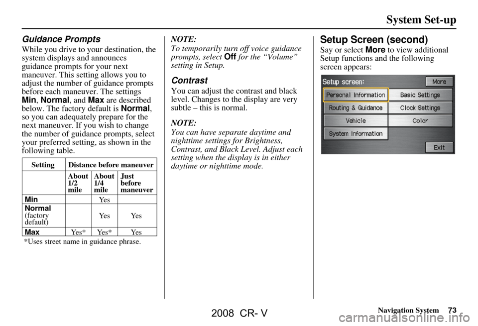 HONDA CR-V 2008 RD1-RD5, RE7 / 3.G Navigation Manual Navigation System73
Guidance Prompts
While you drive to your destination, the
system displays and announces
guidance prompts for your next
maneuver. This setting allows you to
adjust the number o HONDA CR-V 2008 RD1-RD5, RE7 / 3.G Navigation Manual Navigation System73
Guidance Prompts
While you drive to your destination, the
system displays and announces
guidance prompts for your next
maneuver. This setting allows you to
adjust the number o