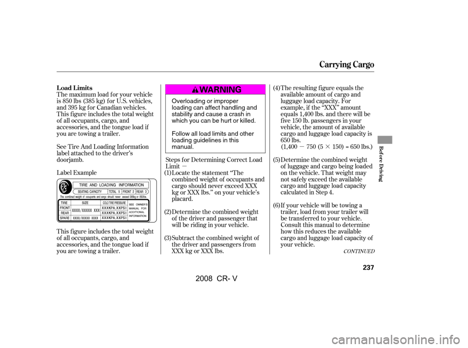 HONDA CR-V 2008 RD1-RD5, RE7 / 3.G Owners Manual µ·
µ The resulting f igure equals the 
available amount of cargo and 
luggage load capacity. For
example, if the ‘‘XXX’’ amount
equals 1,400 lbs. and there will be
f ive 150 lb. passenge