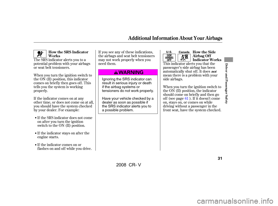 HONDA CR-V 2008 RD1-RD5, RE7 / 3.G Owners Manual
When you turn the ignition switch to
the ON (II) position, this indicator
comes on brief ly then goes of f . This
tells you the system is working
properly.If the indicator comes on or
flashesonandoff HONDA CR-V 2008 RD1-RD5, RE7 / 3.G Owners Manual
When you turn the ignition switch to
the ON (II) position, this indicator
comes on brief ly then goes of f . This
tells you the system is working
properly.If the indicator comes on or
flashesonandoff