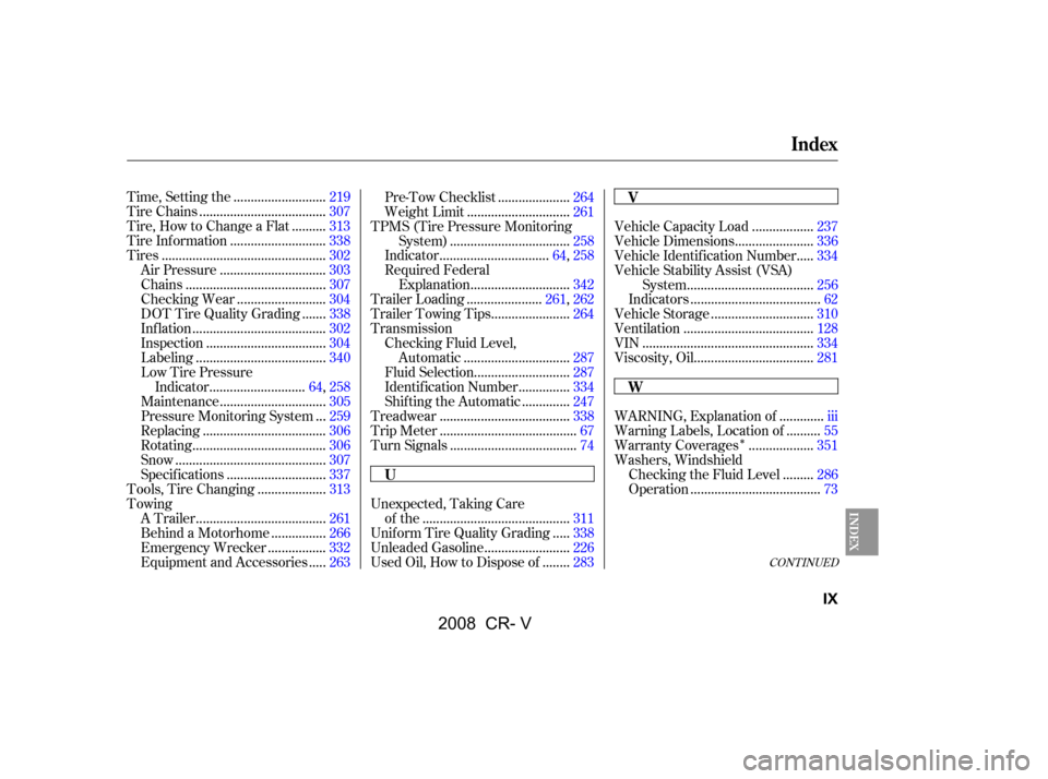 HONDA CR-V 2008 RD1-RD5, RE7 / 3.G Owners Manual 
Î
CONT INUED
..........................
Time, Setting the .219
....................................
Tire Chains .307
.........
Tire, How to Change a Flat .313
...........................
Tire Inf o