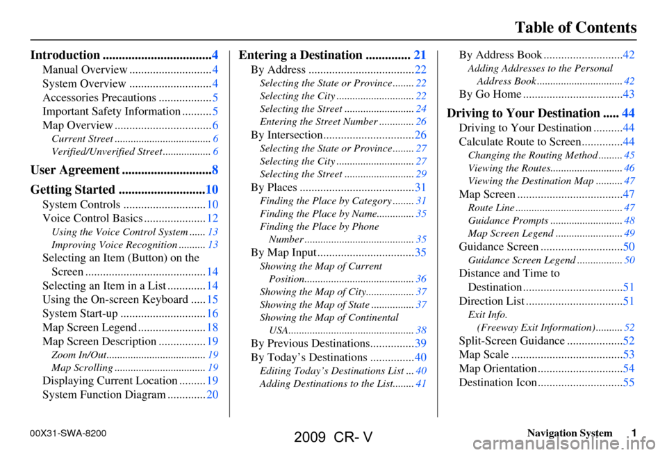 HONDA CR-V 2009 RD1-RD5, RE7 / 3.G Navigation Manual Navigation System1
Table of Contents
Introduction ..................................4
Manual Overview ............................4
System Overview ............................4
Accessories Precaution