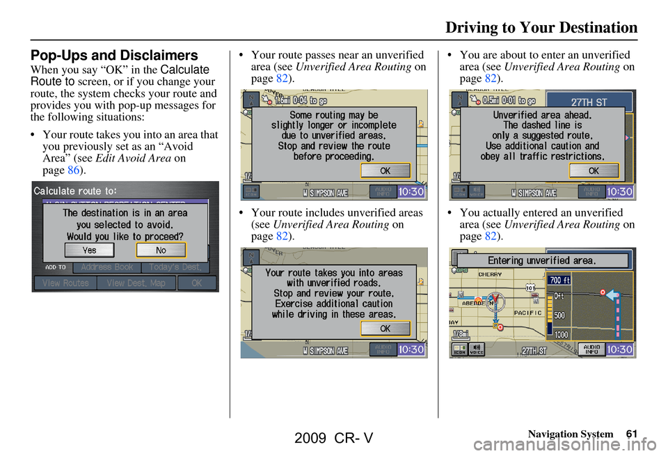 HONDA CR-V 2009 RD1-RD5, RE7 / 3.G Navigation Manual Navigation System61
Driving to Your Destination
Pop-Ups and Disclaimers
When you say “OK” in the Calculate
Route to screen, or if you change your
route, the system checks your route and
provid HONDA CR-V 2009 RD1-RD5, RE7 / 3.G Navigation Manual Navigation System61
Driving to Your Destination
Pop-Ups and Disclaimers
When you say “OK” in the Calculate
Route to screen, or if you change your
route, the system checks your route and
provid