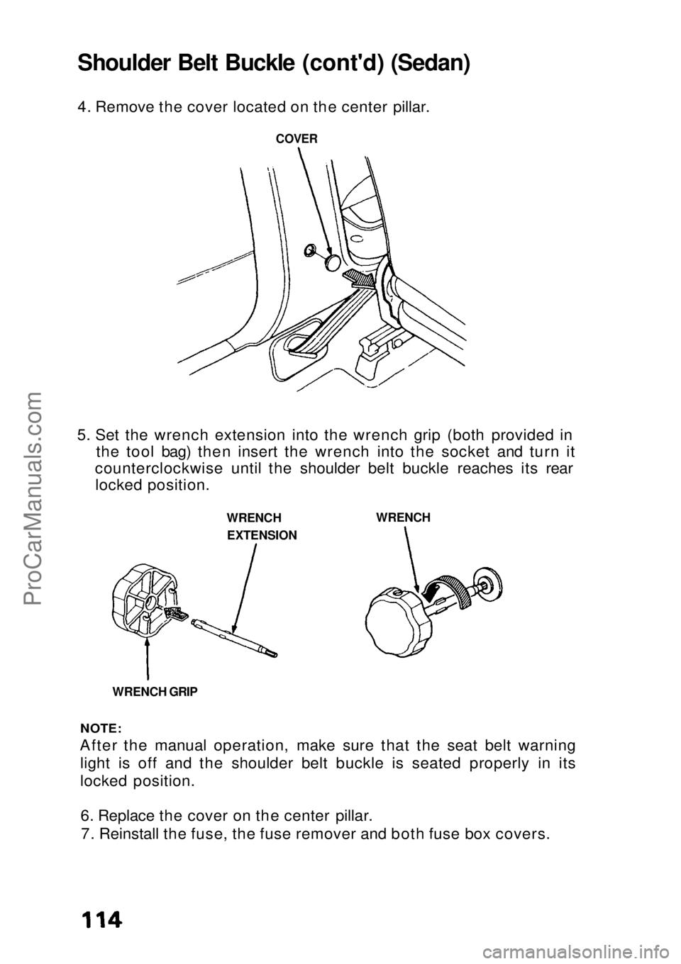 HONDA CIVIC 1991  Owners Manual 
5. Set the wrench extension into the wrench grip (both provided in
the tool bag) then insert the wrench into the socket and turn it
counterclockwise until the shoulder belt buckle reaches its rear lo