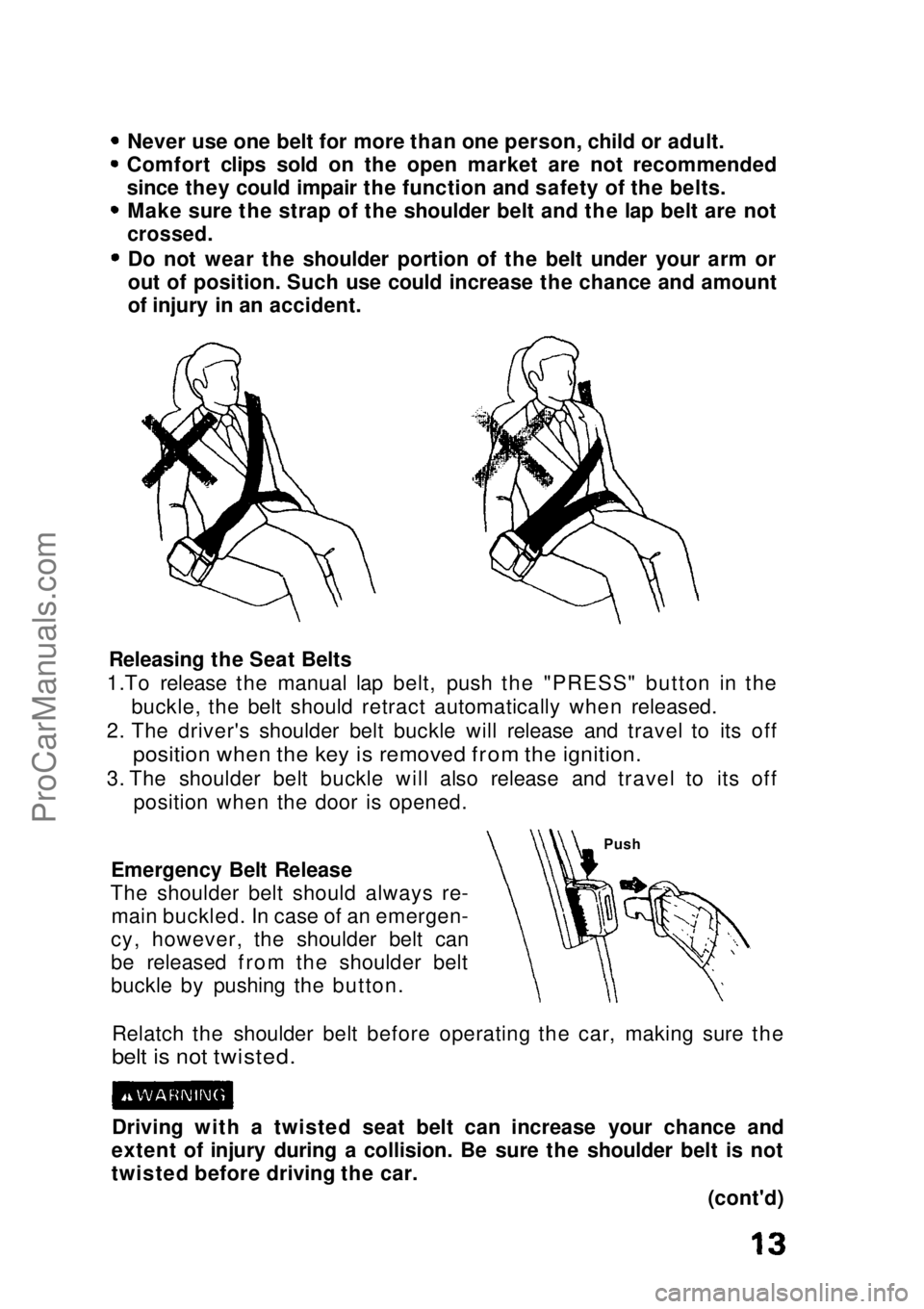 HONDA CIVIC 1991 User Guide Never use one belt for more than one person, child or adult.
Comfort clips sold on the open market are not recommended
since they could impair the function and safety of the belts. Make sure the strap HONDA CIVIC 1991 User Guide Never use one belt for more than one person, child or adult.
Comfort clips sold on the open market are not recommended
since they could impair the function and safety of the belts. Make sure the strap