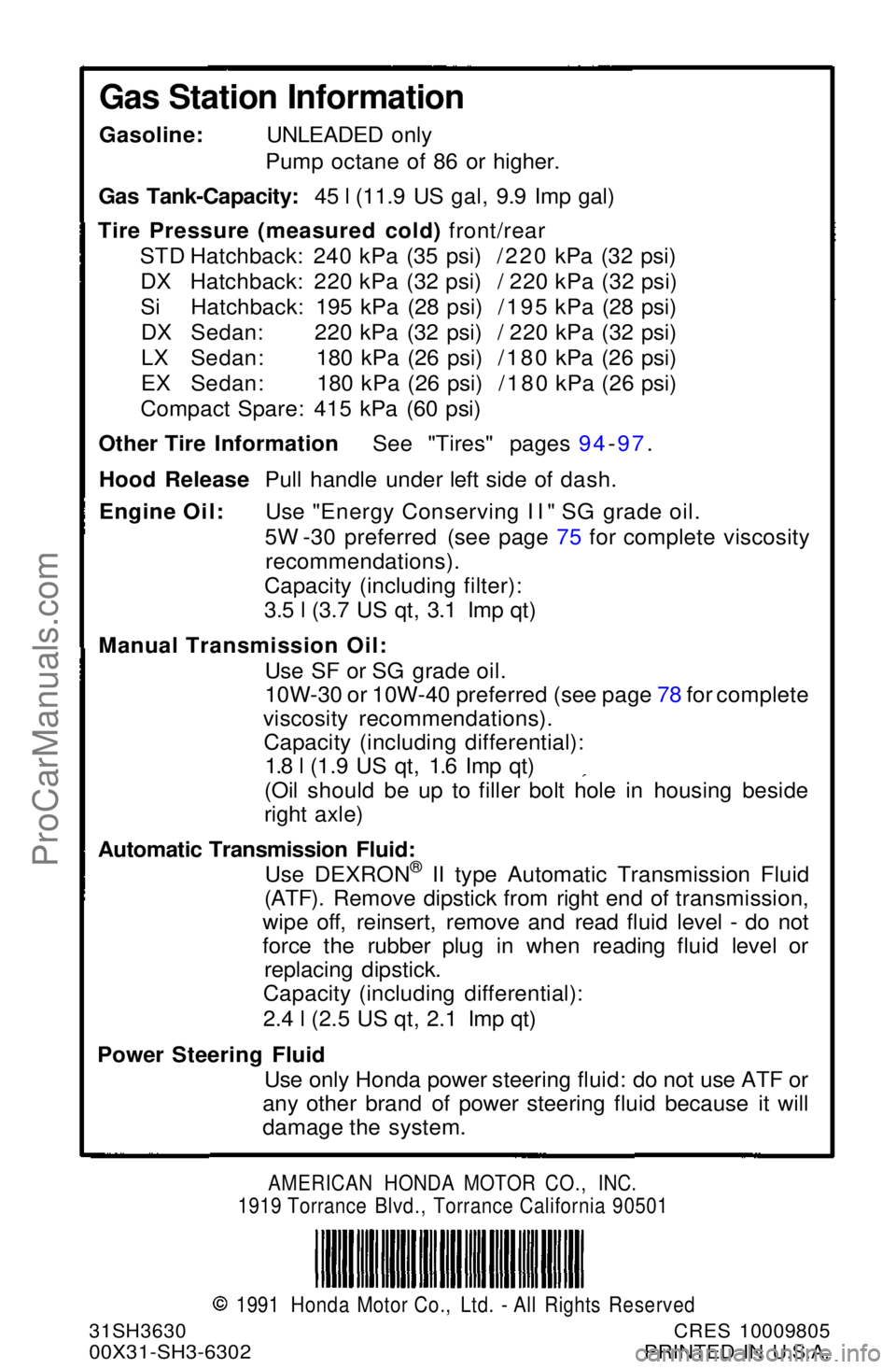 HONDA CIVIC 1991 Owners Manual
AMERICAN HONDA MOTOR CO., INC.
1919 Torrance Blvd., Torrance California 90501 1991 Honda Motor Co., Ltd. - All Rights Reserved
31SH3630 CRES 10009805
00X31-SH3-6302 PRINTED IN U.S.A.
Gas Station I HONDA CIVIC 1991 Owners Manual
AMERICAN HONDA MOTOR CO., INC.
1919 Torrance Blvd., Torrance California 90501 1991 Honda Motor Co., Ltd. - All Rights Reserved
31SH3630 CRES 10009805
00X31-SH3-6302 PRINTED IN U.S.A.
Gas Station I