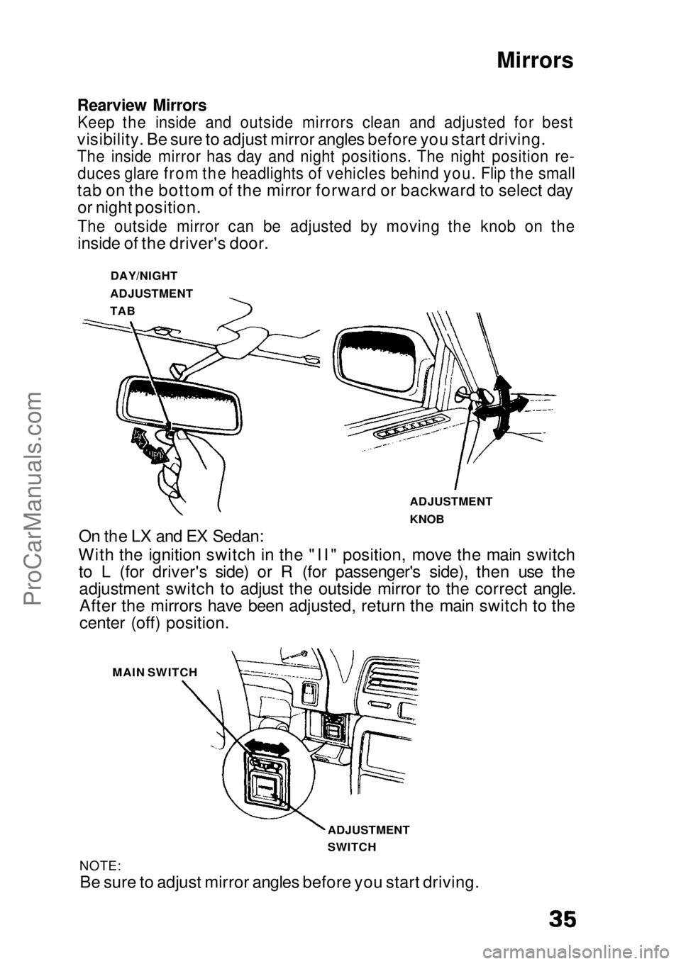 HONDA CIVIC 1991 Owners Guide Mirrors
Rearview Mirrors
Keep the inside and outside mirrors clean and adjusted for best
visibility. Be sure to adjust mirror angles before you start driving.
The inside mirror has day and night p HONDA CIVIC 1991 Owners Guide Mirrors
Rearview Mirrors
Keep the inside and outside mirrors clean and adjusted for best
visibility. Be sure to adjust mirror angles before you start driving.
The inside mirror has day and night p