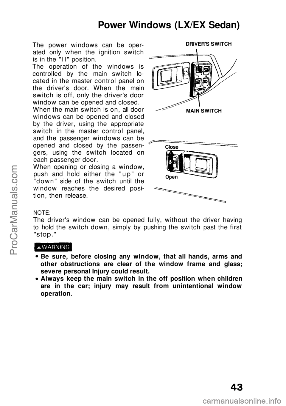 HONDA CIVIC 1991 Service Manual Power Windows (LX/EX Sedan)
The power windows can be oper- ated only when the ignition switch
is in the "II" position.
The operation of the windows is controlled by the main switch lo-cated in HONDA CIVIC 1991 Service Manual Power Windows (LX/EX Sedan)
The power windows can be oper- ated only when the ignition switch
is in the "II" position.
The operation of the windows is controlled by the main switch lo-cated in