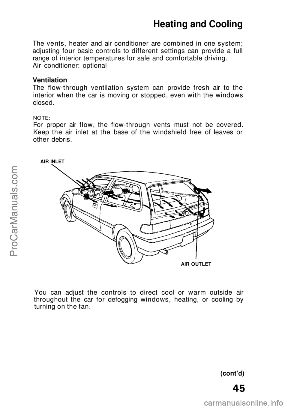 HONDA CIVIC 1991  Owners Manual 
Heating and Cooling

The vents, heater and air conditioner are combined in one system;
adjusting four basic controls to different settings can provide a full range of interior temperatures for safe a