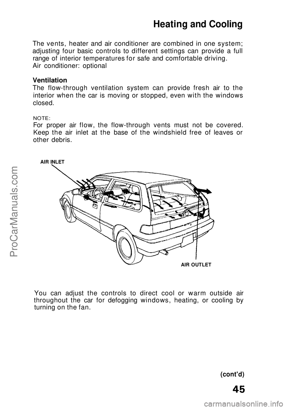 HONDA CIVIC 1991 Service Manual
Heating and Cooling
The vents, heater and air conditioner are combined in one system;
adjusting four basic controls to different settings can provide a full range of interior temperatures for safe a HONDA CIVIC 1991 Service Manual
Heating and Cooling
The vents, heater and air conditioner are combined in one system;
adjusting four basic controls to different settings can provide a full range of interior temperatures for safe a