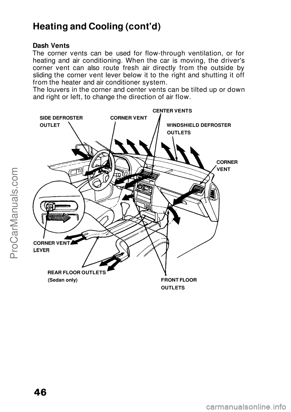 HONDA CIVIC 1991 Service Manual
Heating and Cooling (cont'd)
Dash Vents
The corner vents can be used for flow-through ventilation, or for heating and air conditioning. When the car is moving, the driver's
corner vent can al HONDA CIVIC 1991 Service Manual
Heating and Cooling (cont'd)
Dash Vents
The corner vents can be used for flow-through ventilation, or for heating and air conditioning. When the car is moving, the driver's
corner vent can al