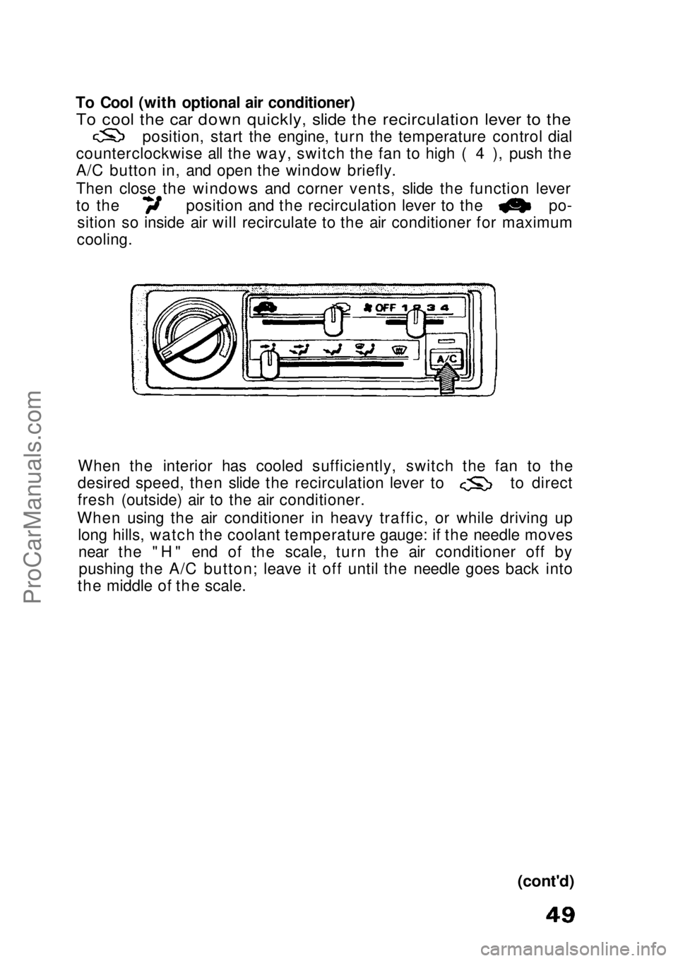HONDA CIVIC 1991 Service Manual
To Cool (with optional air conditioner)
To cool the car down quickly, slide the recirculation lever to the
position, start the engine, turn the temperature control dial
counterclockwise all the way HONDA CIVIC 1991 Service Manual
To Cool (with optional air conditioner)
To cool the car down quickly, slide the recirculation lever to the
position, start the engine, turn the temperature control dial
counterclockwise all the way